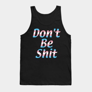 Don't Be Shit Tank Top